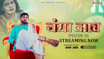 Nanga Nach (E03) Fugi Uncut Web Series